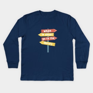 When In Doubt Go To The Library Kids Long Sleeve T-Shirt